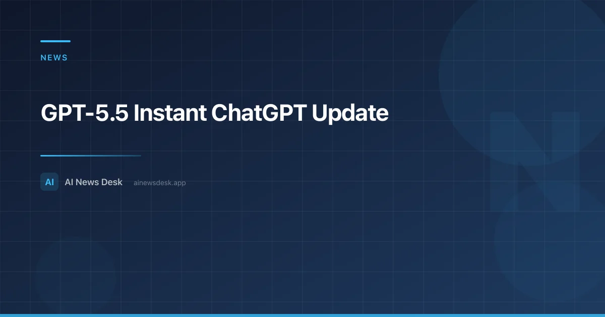 GPT-5.5 Instant: What Changed for ChatGPT Users